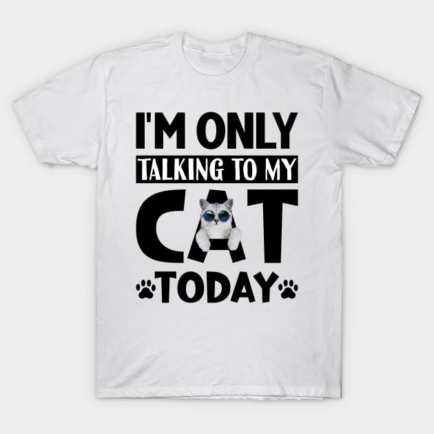 I'm Only Talking To My Cat Today Cute Kitty With Sunglasses - Light Colors T-Shirt by PorcupineTees